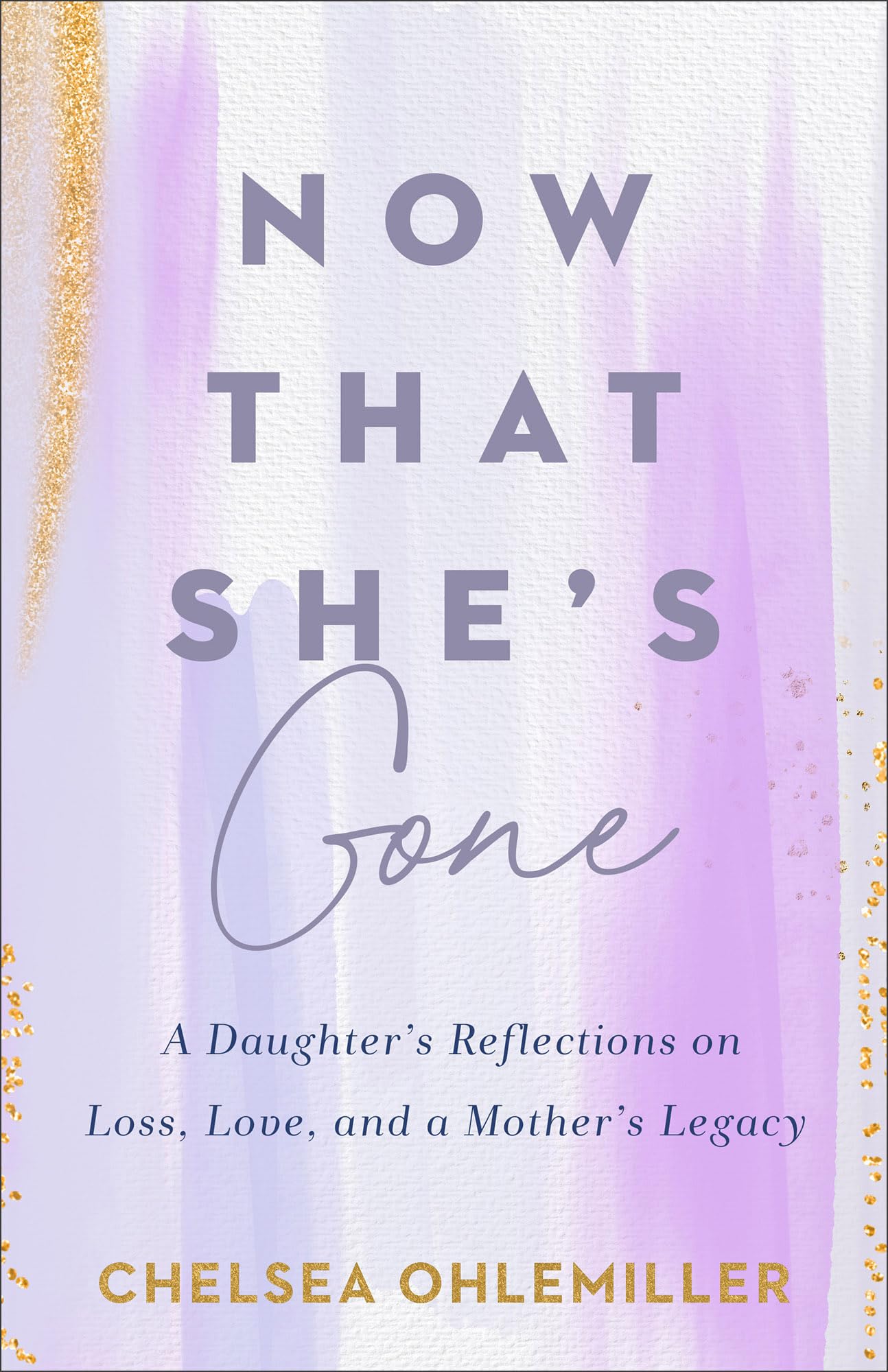 Now That She's Gone: A Daughter's Reflections on Loss, Love, and a Mother's Legacy Parents & Children