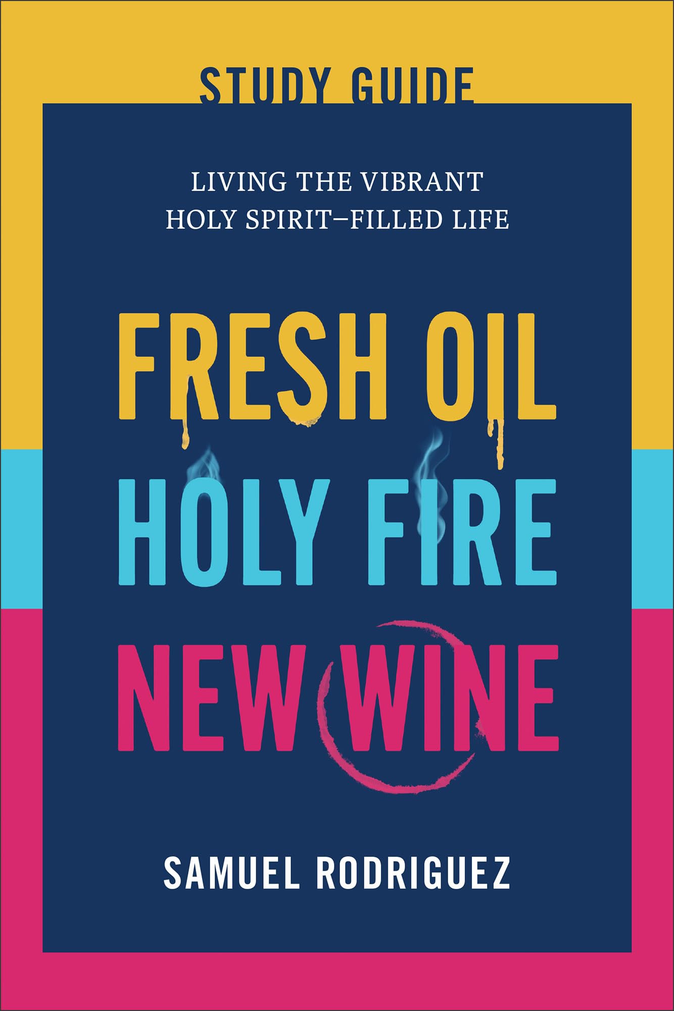 Fresh Oil, Holy Fire, New Wine: Living the Vibrant Holy Spirit-Filled Life Religion & Esotericism