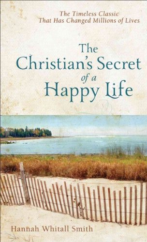 The Christian's Secret of a Happy Life (Complete and Unabridged) Classics