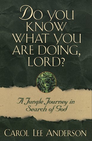 Do You Know What You Are Doing, Lord?: A Jungle Journey in Search of God Religion & Esotericism