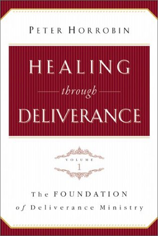 Healing Through Deliverance: The Foundation of Deliverance Ministry Religion & Esotericism