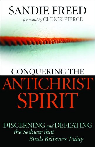 Conquering the Antichrist Spirit: Discerning and Defeating the Seducer That Binds Believers Today Religion & Esotericism