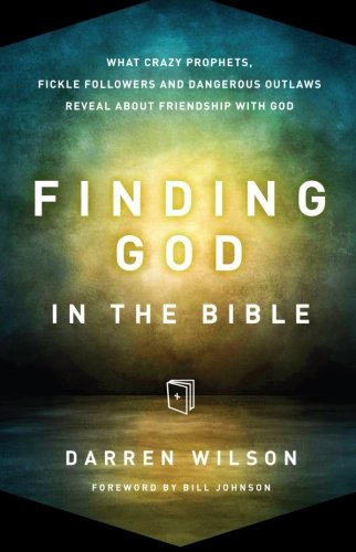 Finding God in the Bible: What Crazy Prophets, Fickle Followers And Dangerous Outlaws Reveal About Friendship With God Religion & Esotericism