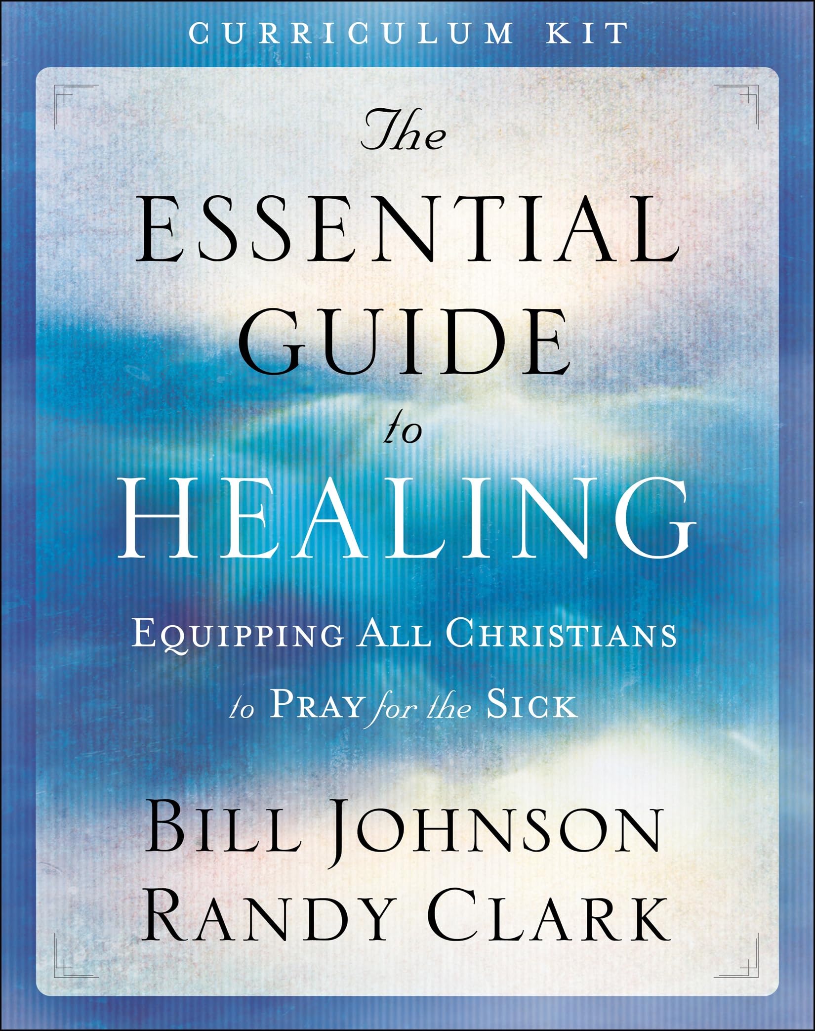 The Essential Guide to Healing Curriculum Kit: Equipping All Christians to Pray for the Sick Film, Art & Culture