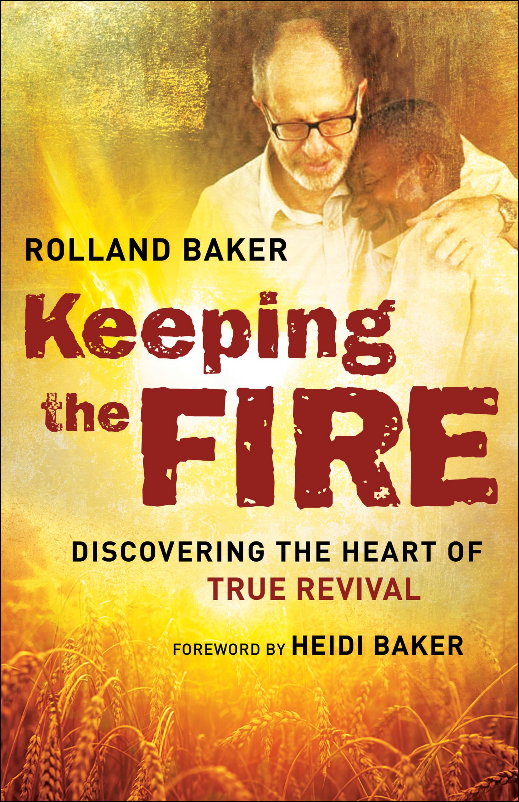 Keeping the Fire: Discovering the Heart of True Revival Social Sciences