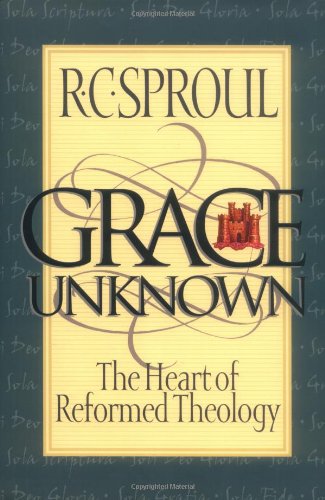 Grace Unknown: The Heart of Reformed Theology Religion & Esotericism