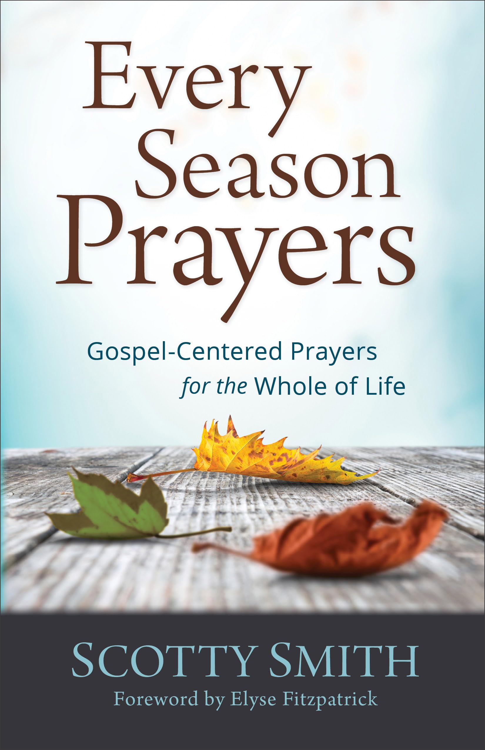 Every Season Prayers: Gospel-Centered Prayers for the Whole of Life Social Sciences