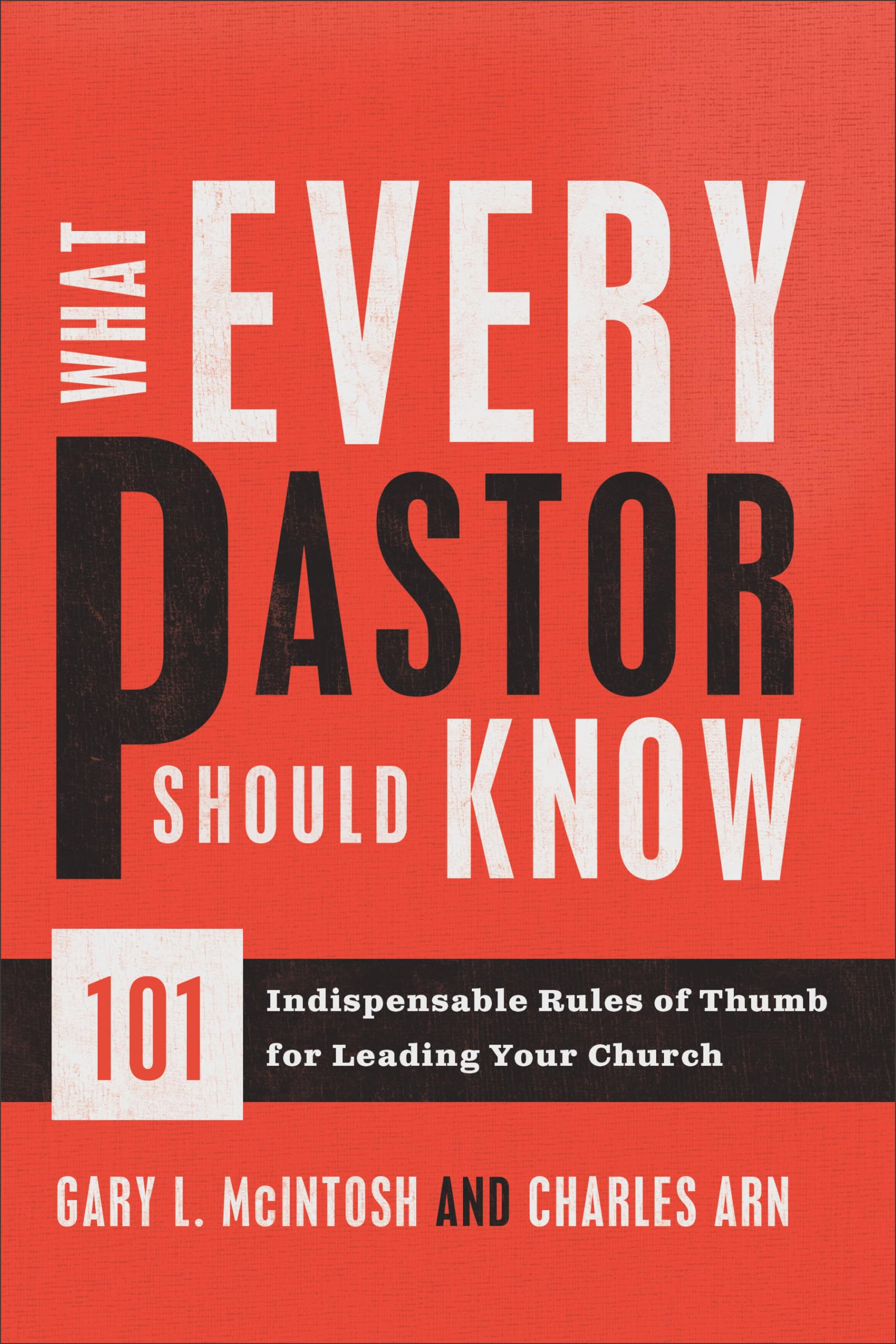 What Every Pastor Should Know: 101 Indispensable Rules Of Thumb For Leading Your Church Social Sciences