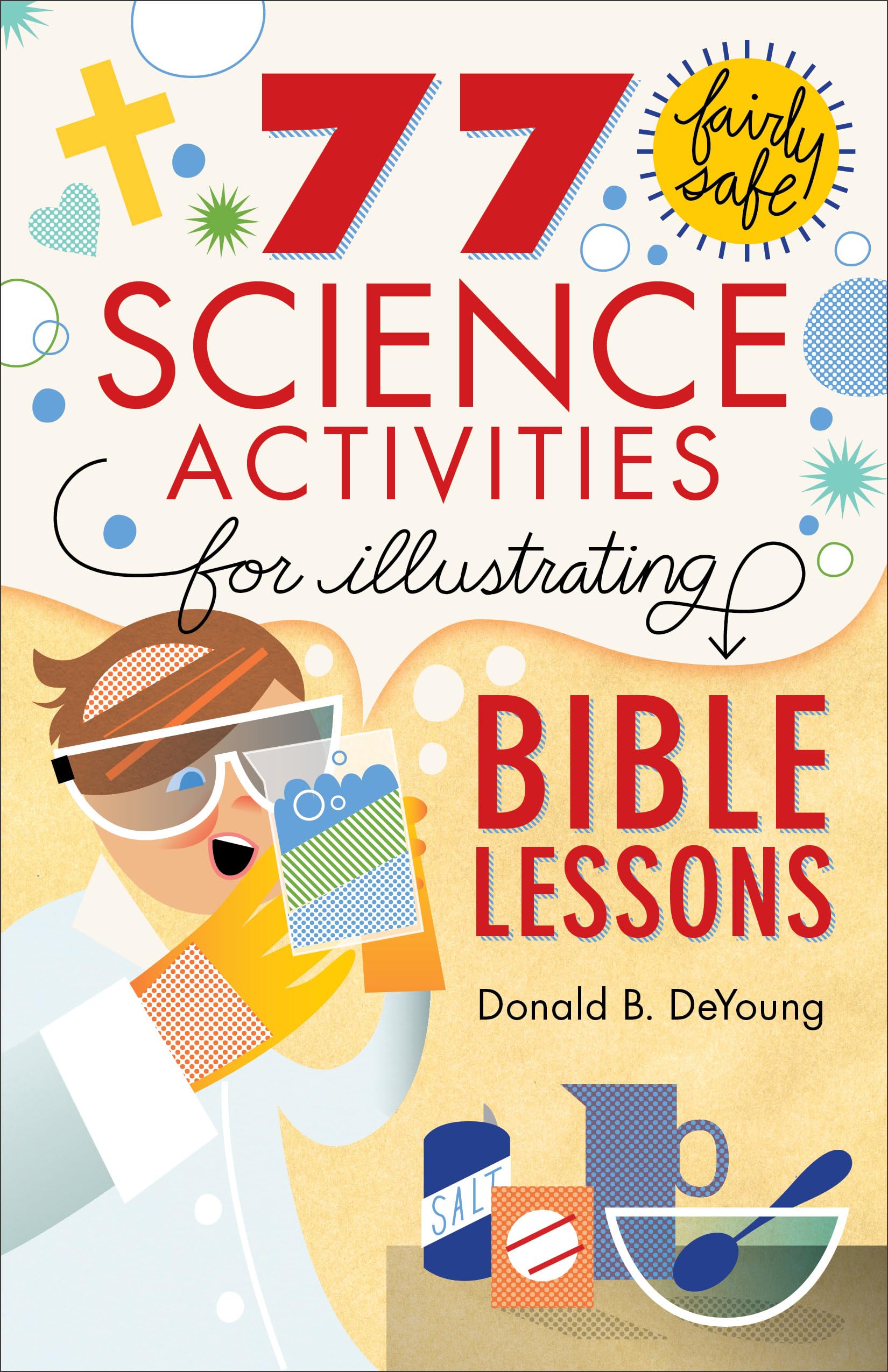 77 Fairly Safe Science Activities for Illustrating Bible Lessons Social Sciences