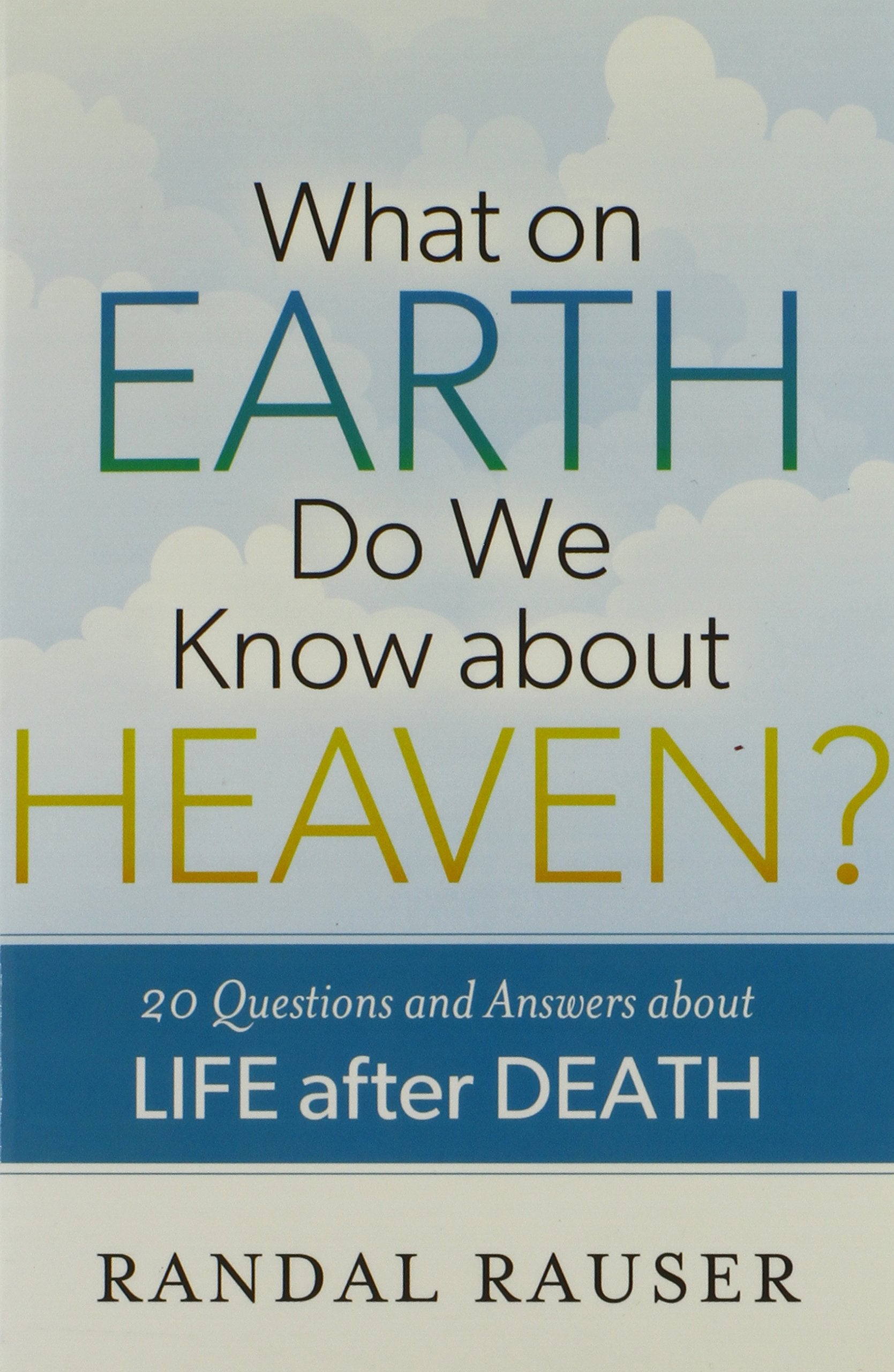 What on Earth Do We Know about Heaven?: 20 Questions And Answers About Life After Death Social Sciences