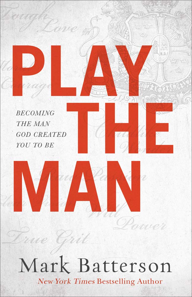 Play the Man: Becoming the Man God Created You to Be Books