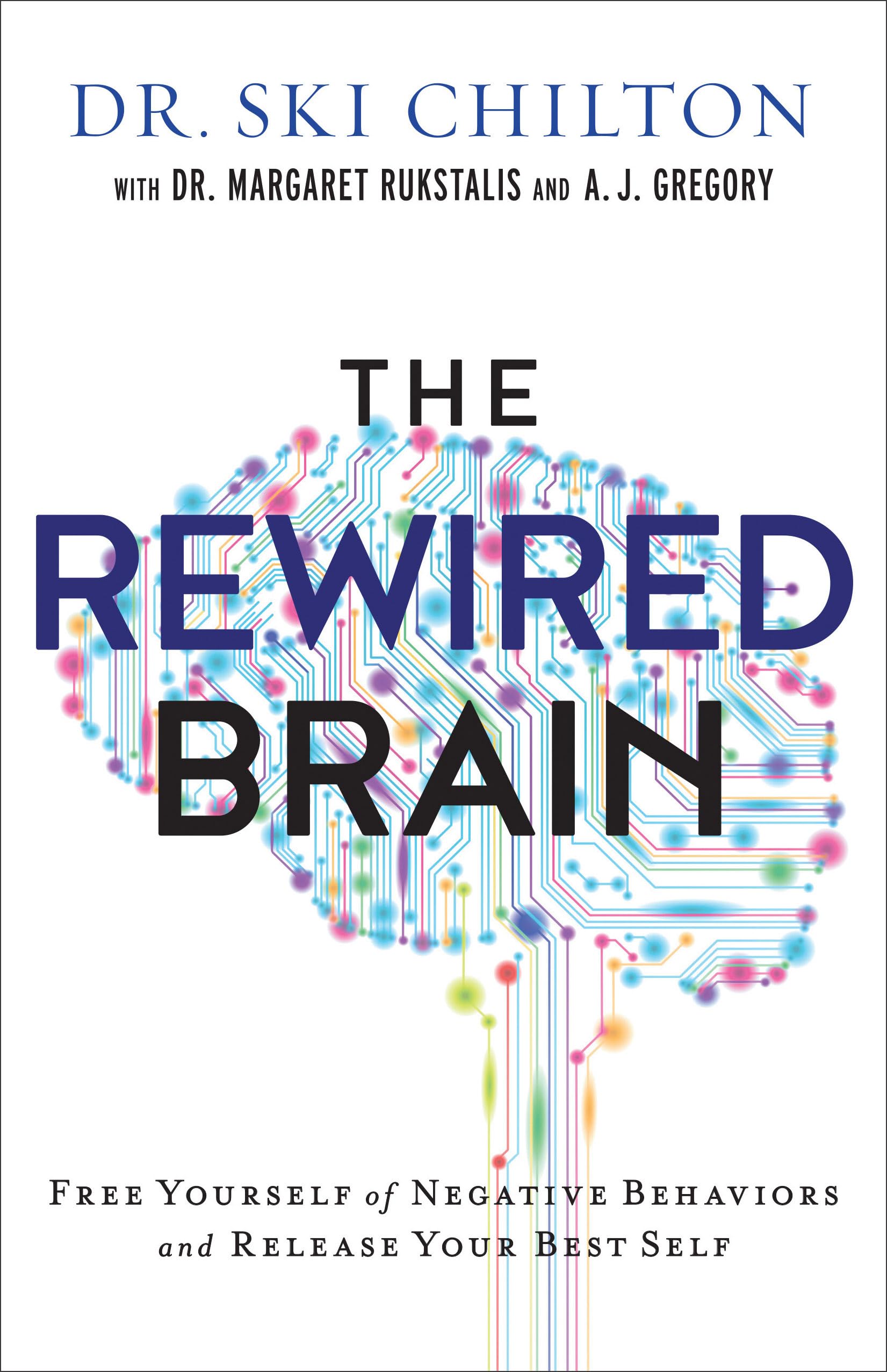 The ReWired Brain: Free Yourself of Negative Behaviors and Release Your Best Self book