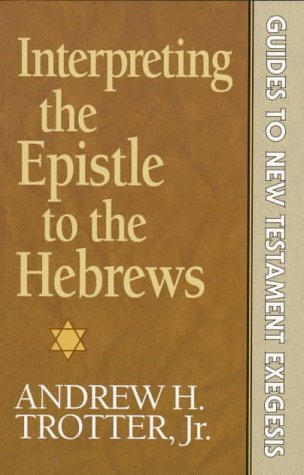 Interpreting the Epistle to the Hebrews (GUIDES TO NEW TESTAMENT EXEGESIS, Band 6) Religion & Esotericism