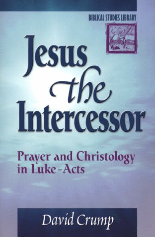 Jesus the Intercessor: Prayer and Christology in Luke-Acts (Biblical Studies Library) Religion & Esotericism