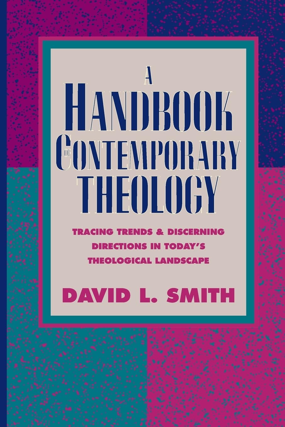 Handbook of Contemporary Theology: Tracing Trends and Discerning Directions in Today's Theological Landscape Social Sciences