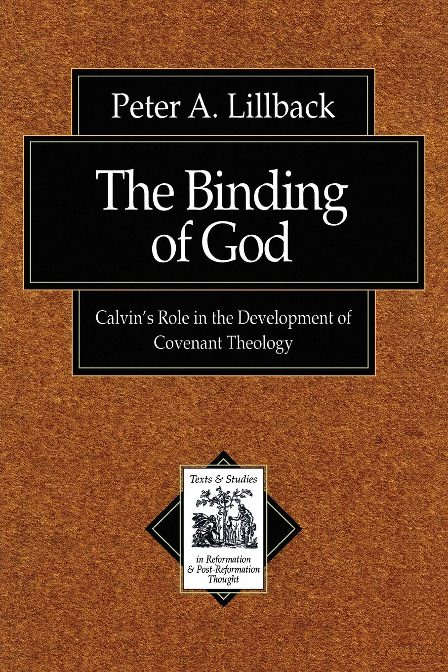Binding of God, The: Calvin's Role in the Development of Covenant Theology (Texts and Studies in Reformation and Post-Reformation Thought) Religion & Esotericism