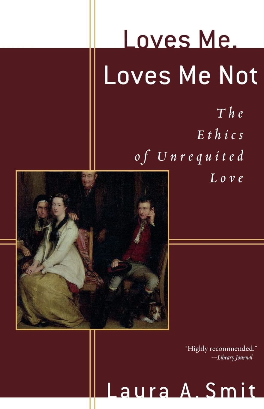 Loves Me, Loves Me Not: The Ethics of Unrequited Love book