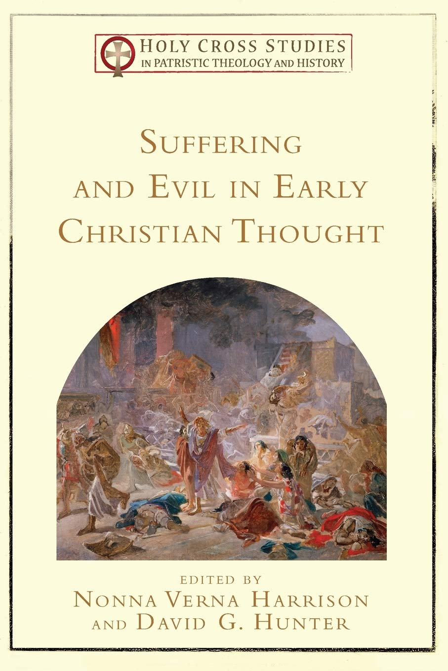 Suffering and Evil in Early Christian Thought (Holy Cross Studies in Patristic Theology and History) Social Sciences