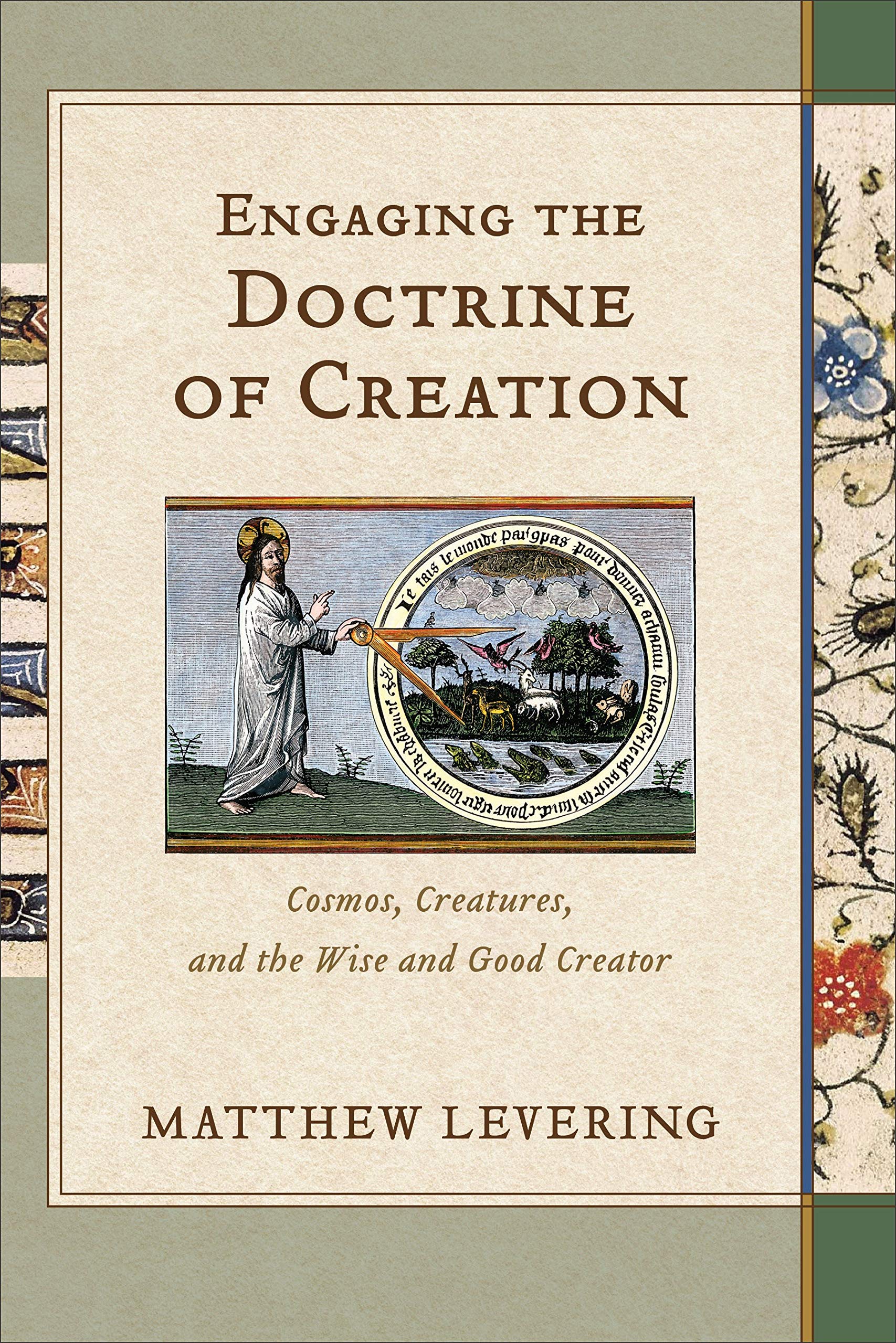 Engaging the Doctrine of Creation: Cosmos, Creatures, and the Wise and Good Creator Social Sciences