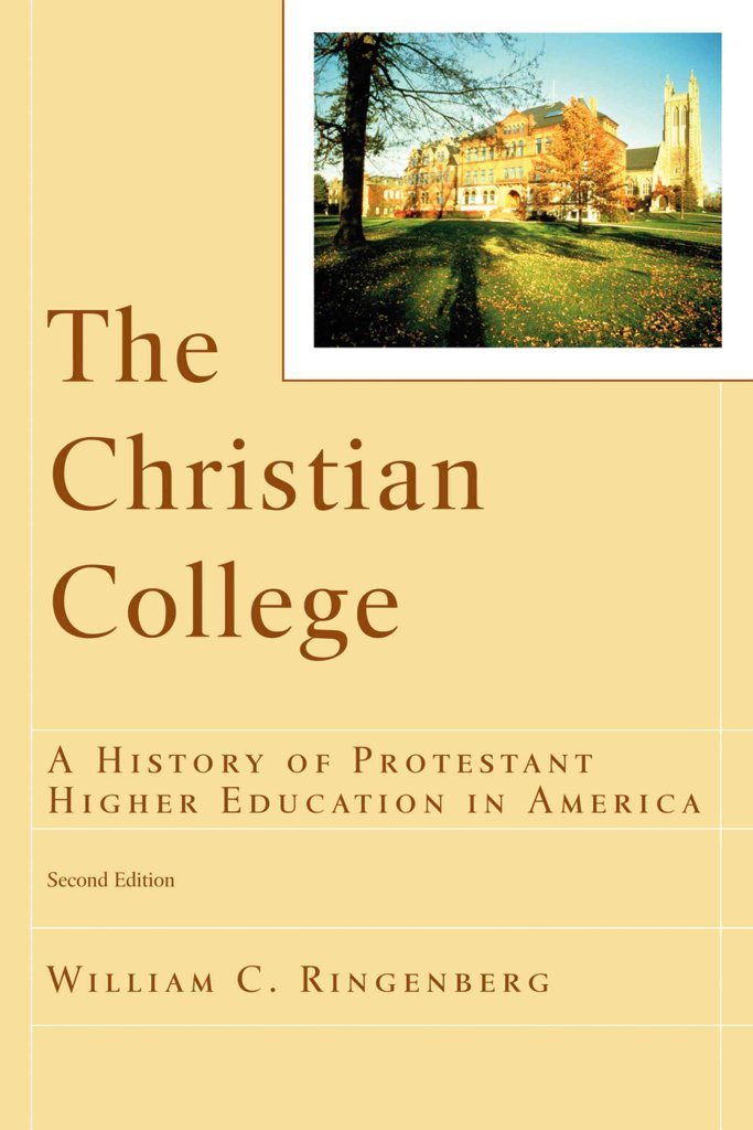 Christian College, The: A History of Protestant Higher Education in America (RenewedMinds) Education & Training
