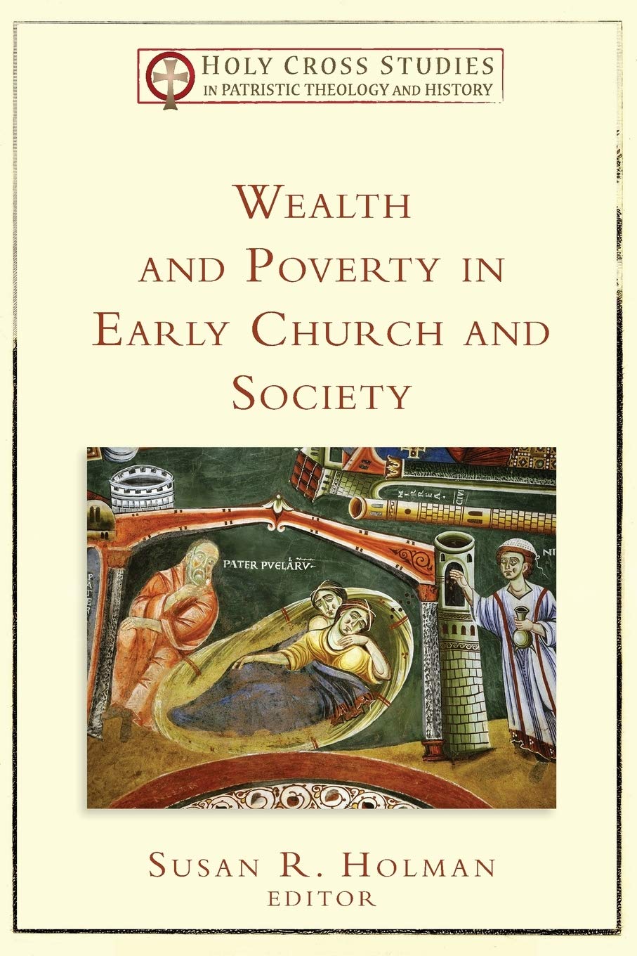 Wealth and Poverty in Early Church and Society (Holy Cross Studies in Patristic Theology and History) Social Sciences