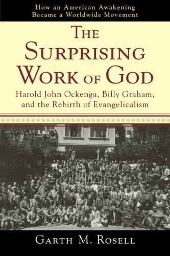 Surprising Work of God, The: Harold John Ockenga, Billy Graham, and the Rebirth of Evangelicalism Philosophy