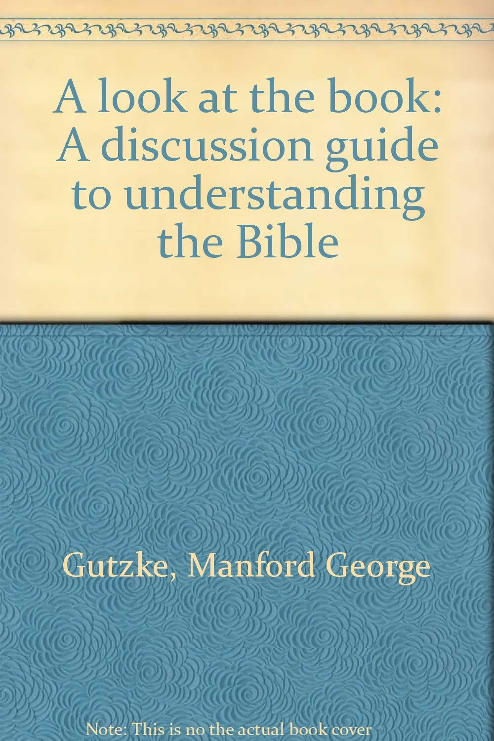 A look at the book: A discussion guide to understanding the Bible Books