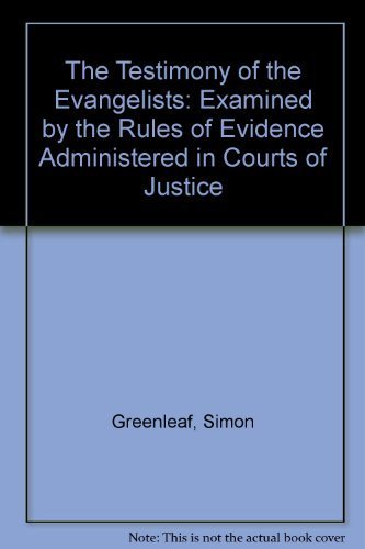 The Testimony of the Evangelists: Examined by the Rules of Evidence Administered in Courts of Justice Religion & Esotericism