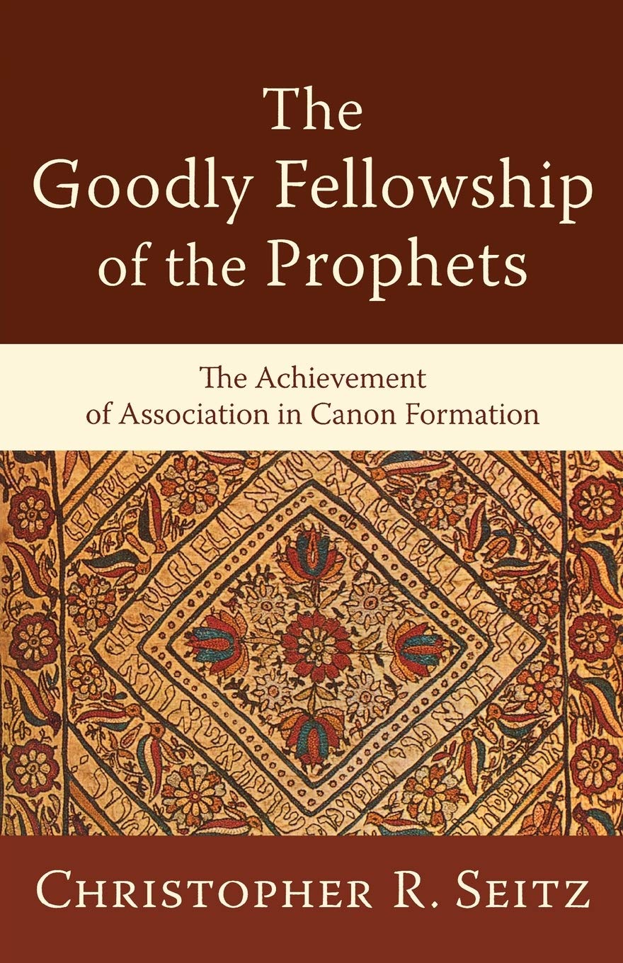 Goodly Fellowship of the Prophets, The: The Achievement of Association in Canon Formation (Acadia Studies in Bible and Theology) Religion & Esotericism