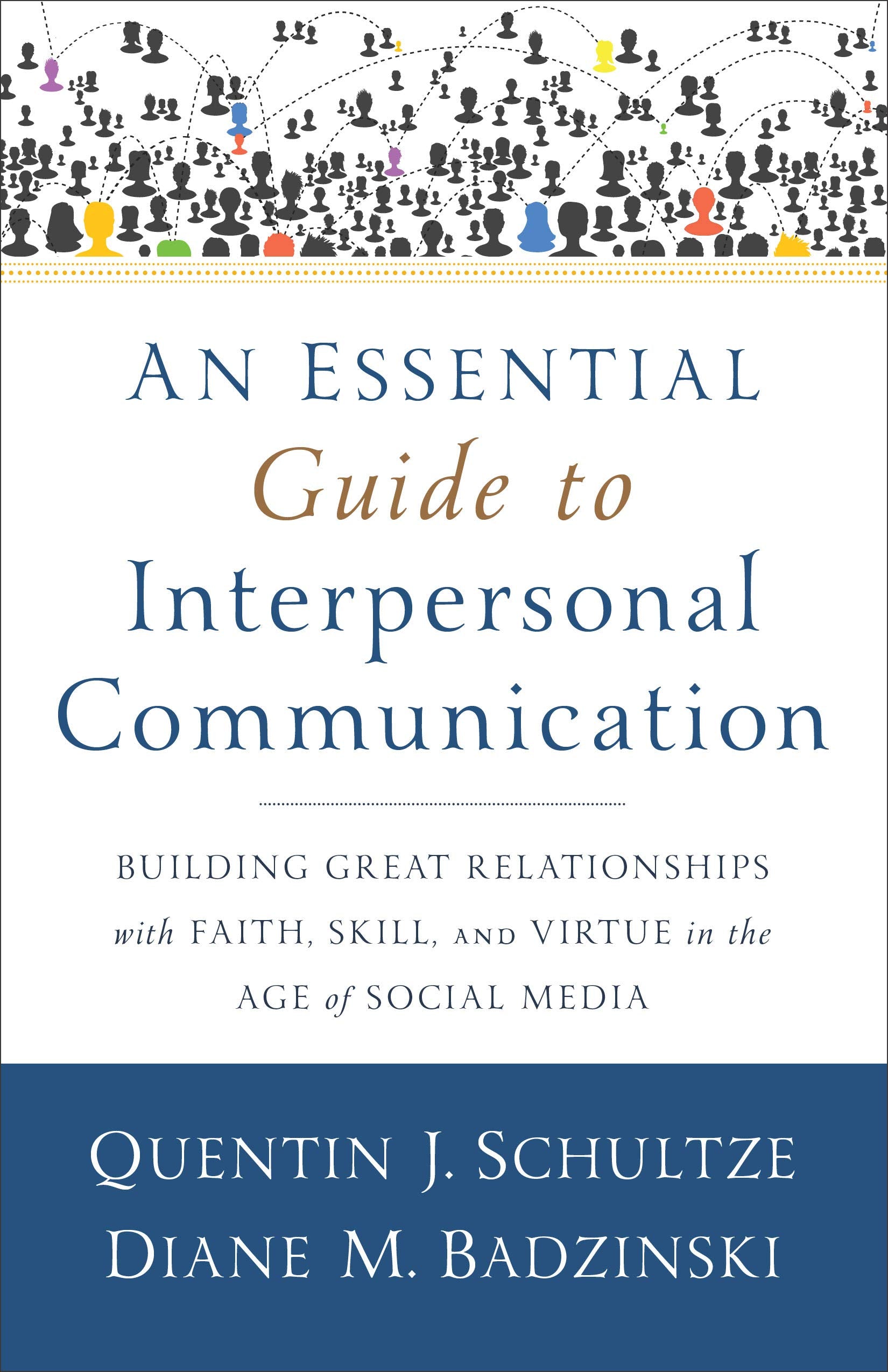 An Essential Guide to Interpersonal Communication: Building Great Relationships with Faith, Skill, and Virtue in the Age of Social Media Social Sciences