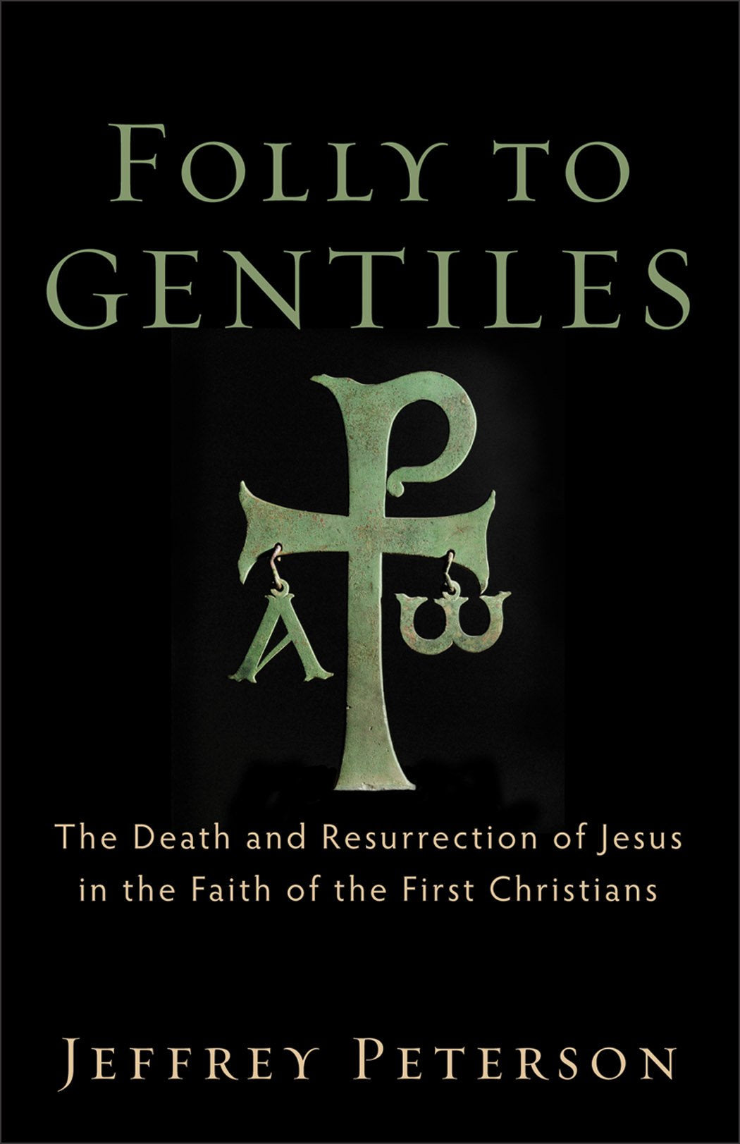 Folly to Gentiles: The Death and Resurrection of Jesus in the Faith of the First Christians Religion & Esotericism