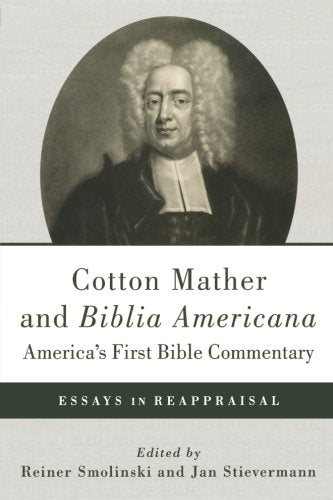 Cotton Mather and Biblia Americana America's First Bible Commentary: Essays in Reappraisal Philosophy