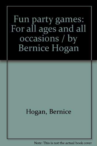 Fun party games: For all ages and all occasions / by Bernice Hogan Books