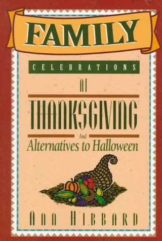 Family Celebrations at Thanksgiving: And Alternatives to Halloween Parents & Children