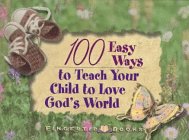 100 Easy Ways to Teach Your Child to Love God's World Books