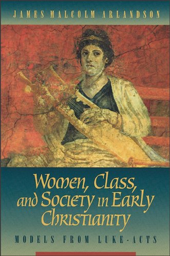 Women, Class, and Society in Early Christianity: Models from Luke-acts Religion & Esotericism