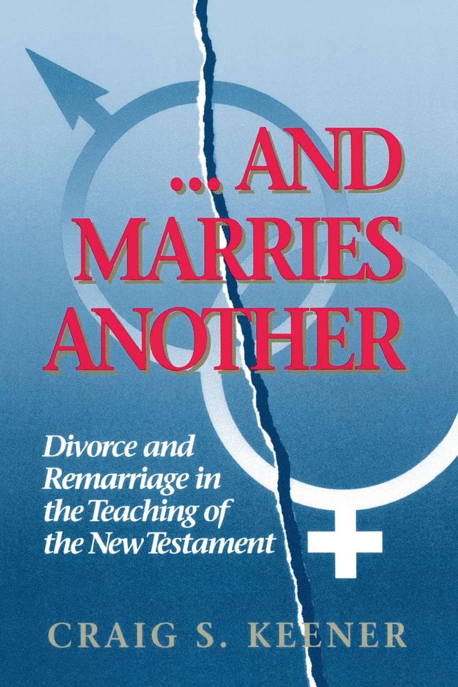 . . .And Marries Another: Divorce and Remarriage in the Teaching of the New Testament Social Sciences
