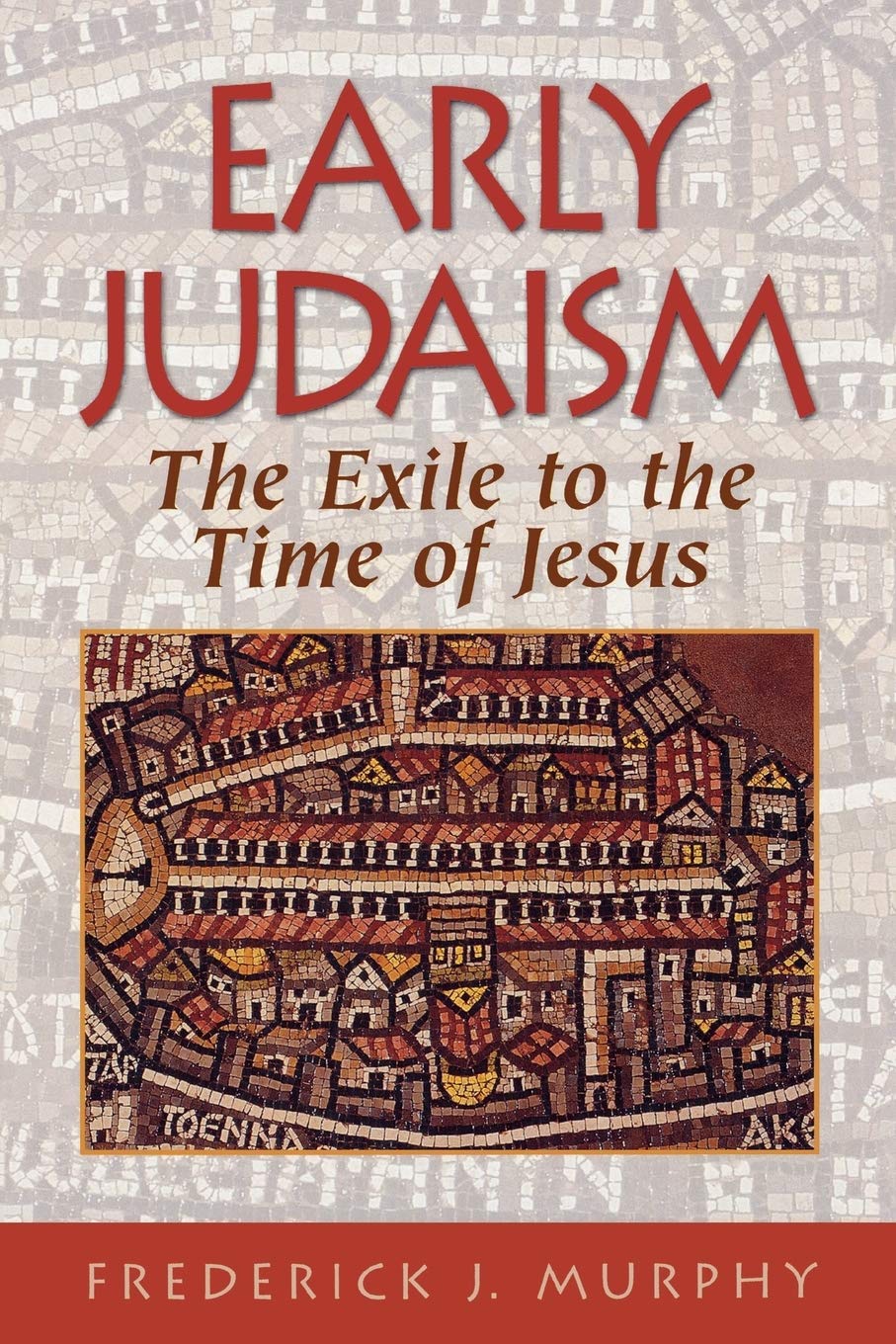 Early Judaism: The Exile to the Time of Jesus: The Exile to the Time of Christ Social Sciences