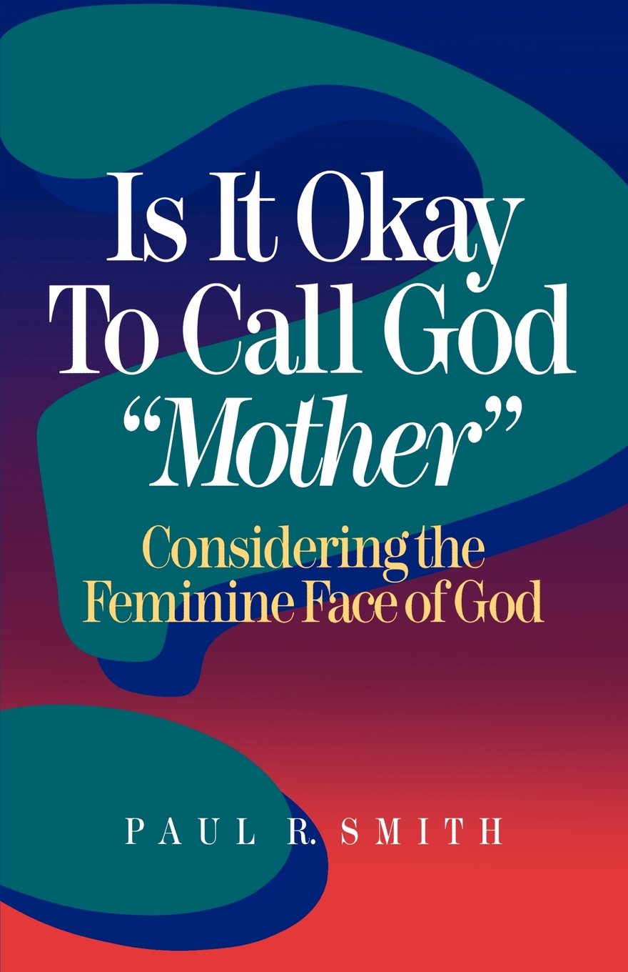 Is It Okay to Call God "Mother"?: Considering the Feminine Face of God Social Sciences