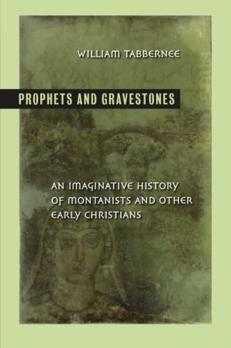 Prophets and Gravestones: An Imaginative History of Montanists and Other Early Christians Philosophy