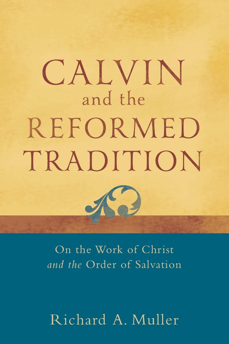 Calvin and the Reformed Tradition: On The Work Of Christ And The Order Of Salvation Social Sciences