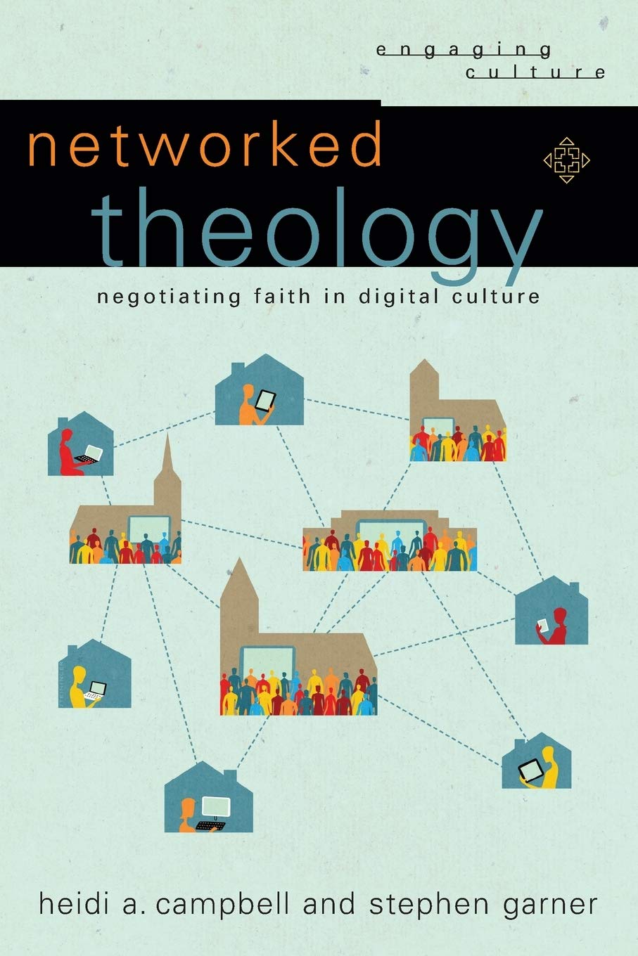 Networked Theology: Negotiating Faith in Digital Culture (Engaging Culture) Social Sciences