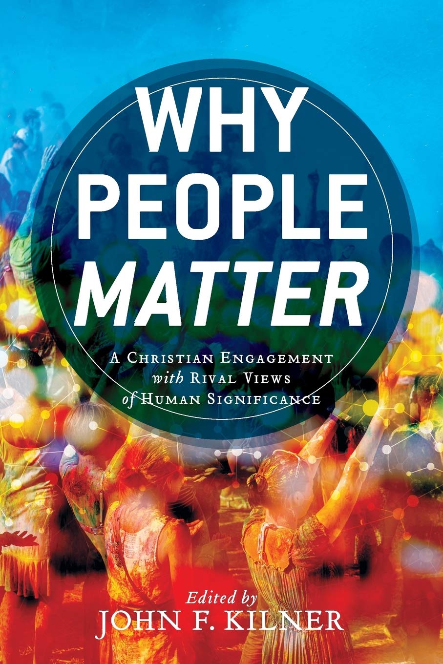 Why People Matter: A Christian Engagement with Rival Views of Human Significance Social Sciences