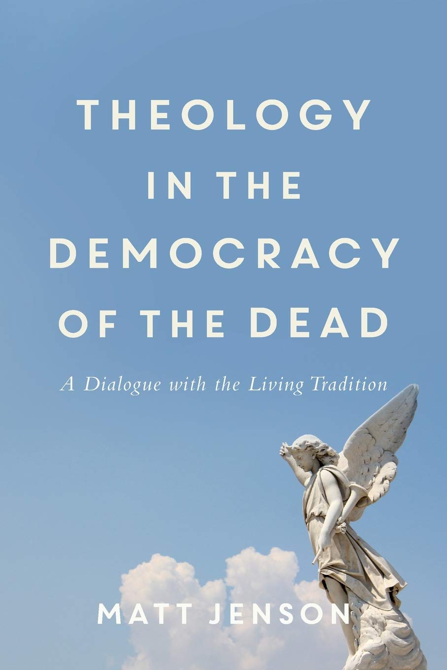 Theology in the Democracy of the Dead: A Dialogue With the Living Tradition Social Sciences