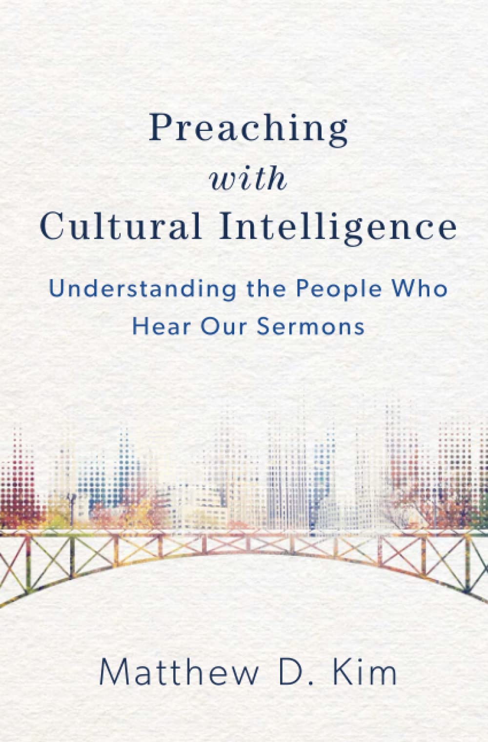 Preaching with Cultural Intelligence: Understanding the People Who Hear Our Sermons Books