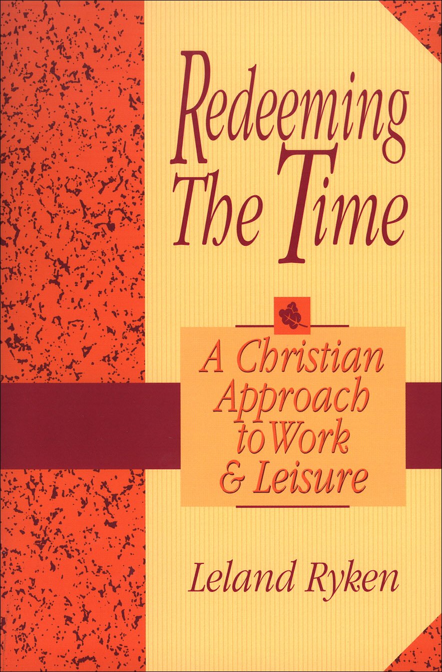 Redeeming the Time: A Christian Approach to Work and Leisure Religion & Esotericism