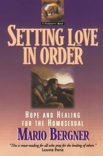 Setting Love in Order: Hope and Healing for the Homosexual Books