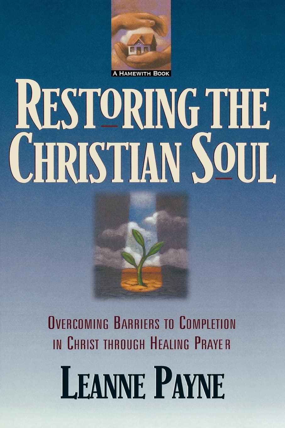 Restoring the Christian Soul: Overcoming Barriers to Completion in Christ through Healing Prayer Social Sciences