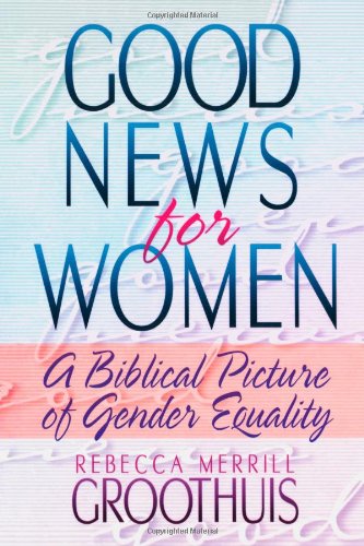 Good News for Women: A Biblical Picture of Gender Equality Books