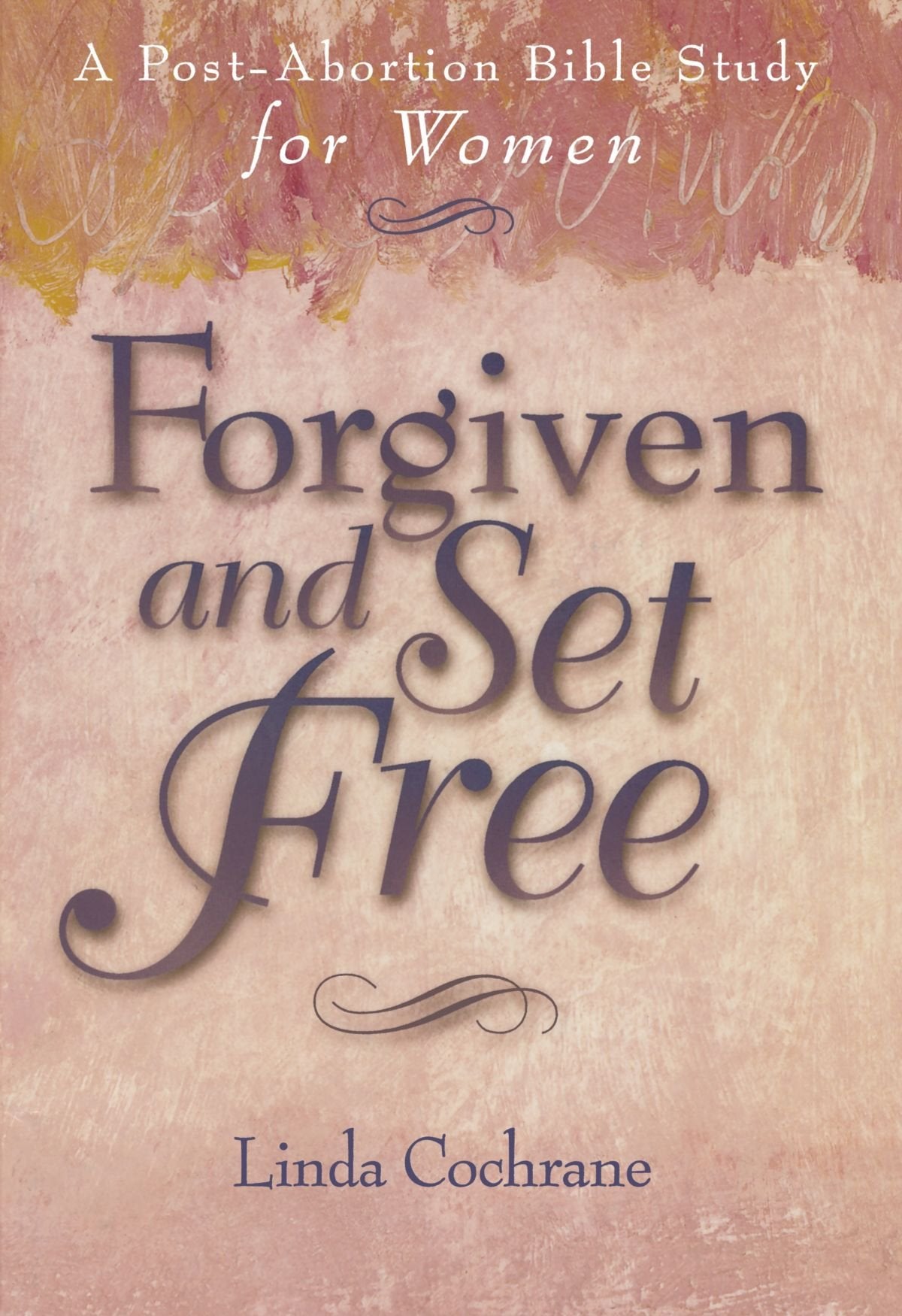 Forgiven and Set Free: A Post-Abortion Bible Study for Women Social Sciences